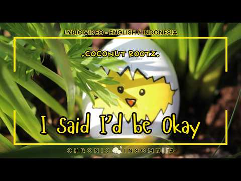 I SAID I'D BE OKAY | COCONUT ROOTZ | LYRIC TRANSLATION | LIRIK TERJEMAHAN ( ENGLISH / INDONESIA )