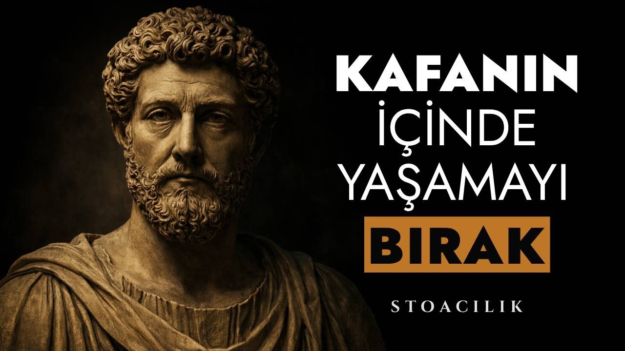 Zihninizde yaşamayı bıraktığınız an her şey değişir | STOACILIK