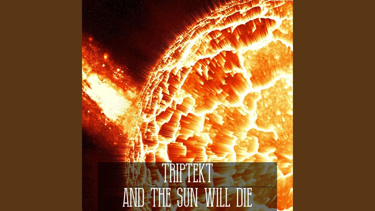 And the sun will die