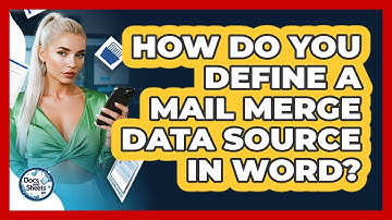 How Do You Define A Mail Merge Data Source In Word? - Docs and Sheets Pro