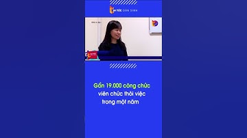 Gần 19.000 công chức, viên chức thôi việc trong một năm  | Tin Tức Dân Sinh  #shorts