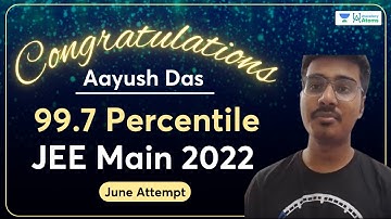 Aayush Das - 99.7 Percentile | JEE Main 2022 June Attempt Results