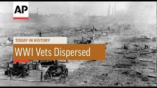 WWI Vets Dispersed  - 1932 | Today In History | 28 July 17