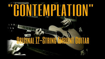 “Contemplation Part 1” - ORIGINAL 12-STRING GUITAR INSTRUMENTAL