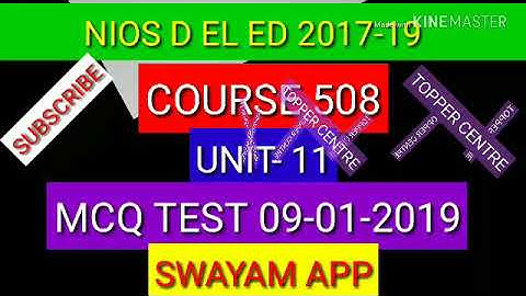 MCQ COURSE 508 UNIT 11 SWAYAM APP NIOS D EL ED 09-01-2019 TOPPER CENTRE
