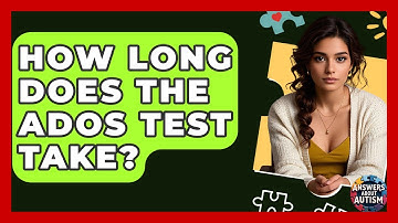 How Long Does The ADOS Test Take? - Answers About Autism