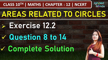 Class 10th Maths | Exercise 12.2 (Q8 to Q14) | Chapter 12: Areas Related to Circles | NCERT