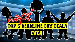 442oons: Top 5 WORST Ever Deadline Day Deals