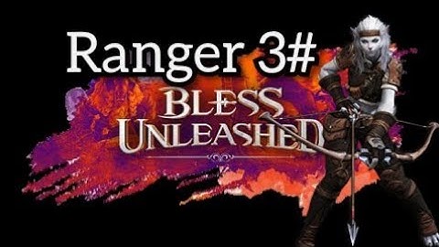 Bless unleashed - Ranger 3# Live RKD