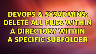 Celebrity DevOps & SysAdmins: Delete all files within a directory within a specific subfolder (2 Solutions!!) Profile