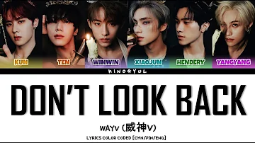 WAYV (威神V) - 'DON'T LOOK BACK'  LYRICS COLOR CODED [CHN/PIN/ENG]