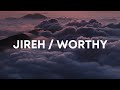 Jireh & Worthy - Elevation Worship (Lyrics)