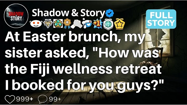 [FULL STORY] At Easter brunch, my sister asked, "How was the Fiji wellness retreat I booked for you