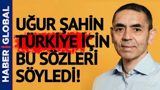 Uğur Şahinden Flaş Türkiye Açıklaması