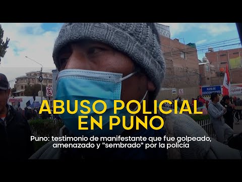 Puno: testimonio de manifestante que fue golpeado, amenazado y "sembrado" por la policía