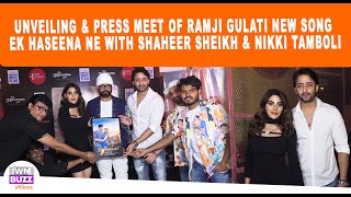 Unveiling & Press Meet Of Ramji Gulati New Song Ek Haseena Ne With Shaheer Sheikh & Nikki Tamboli