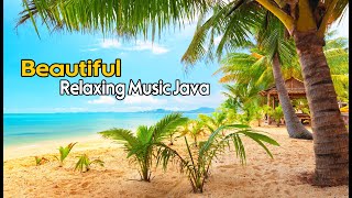 Relaxing Music Of Java | Relaxation Music for Spa, Massage, Meditation | Beautiful Music The Beach