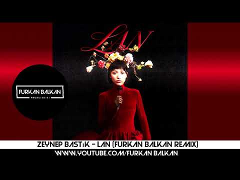 Zeynep Bastık - Lan (Furkan Balkan Remix)