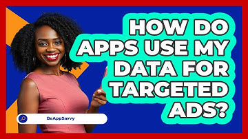 How Do Apps Use My Data For Targeted Ads?