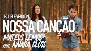 Nossa Canção (Gabriela Rocha e Leonardo Gonçalves - ukulele version) - Mateus Lemos e Naiara chords