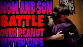 MOM AND SON BATTLE OVER PEANUT BUTTER CUPS