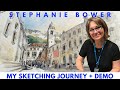 Stephanie Bower My Sketching Journey  + DEMO