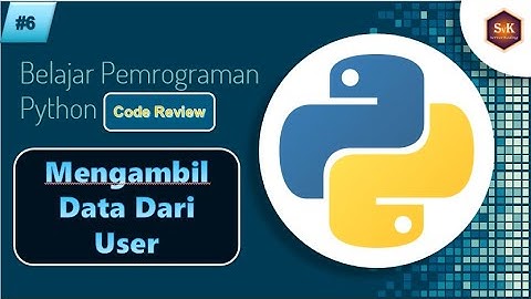 Belajar Python Dasar dari Nol Part#6 - Mengambil Data dari User