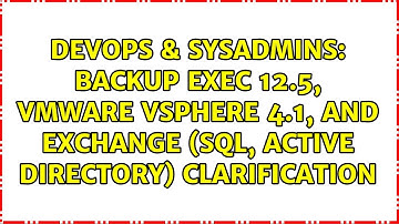 Backup Exec 12.5, VMware vSphere 4.1, and Exchange (SQL, Active Directory) clarification