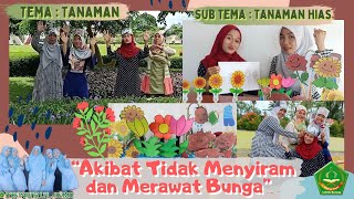 TEMA TANAMAN | SUBTEMA TANAMAN HIAS (BUNGA) | AKIBAT TIDAK MENYIRAM DAN MERAWAT BUNGA | NURUL ILMI