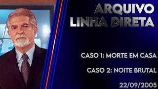 Linha Direta 09/22/2005 - Case 1: Death at home - Case 2: Brutal night