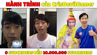 HÀNH TRÌNH TỪ 0 SUBSCRIBER ĐẾN 10 TRIỆU SUBSCRIBERS của CrisDevilGamer