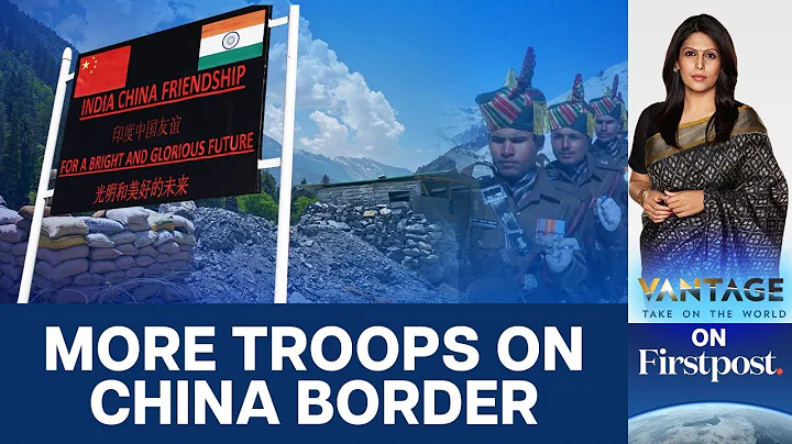 India Moves 10,000 Troops to the China Front Amid Border Tensions | Vantage with Palki Sharma - DayDayNews