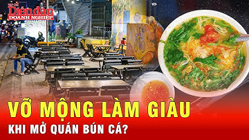 300 triệu khởi nghiệp quán bún cá – Ông chủ vỡ mộng sau 2 tháng? | Tin tức 24h