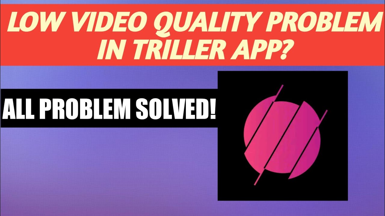 How To Fix Low Video Quality Problem on Triller App Problem Solved ...