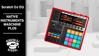 Scratch DJ EQ - Обзор Native Instruments Maschine Plus