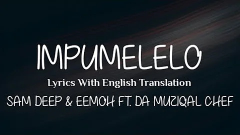 Impumelelo (Lyrics With English Translation) Sam Deep & Eemoh Ft. Da Muziqal Chef