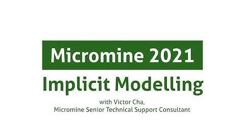 Learn how to do Implicit Modelling in Micromine 2021