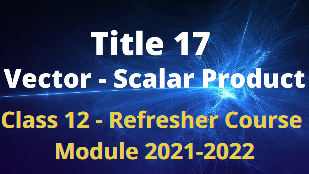 Class 12 Mathematics / Refresher Course Module / Title 17 / Vector ...