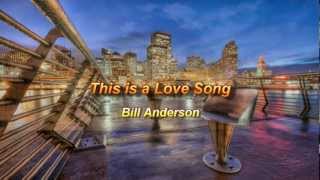 Video thumbnail of "This is a Love Song by Bill Anderson"