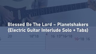 Blessed Be The Lord - Planetshakers | Electric Guitar Interlude Solo Tabs