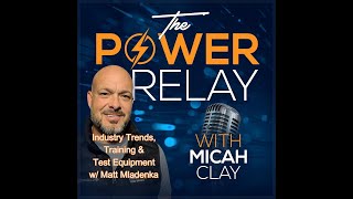 Power Industry Trends, Training, & Test Equipment w/ Matt Mladenka