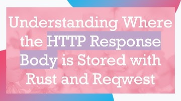 Understanding Where the HTTP Response Body is Stored with Rust and Reqwest