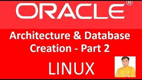 Oracle Architecture & Database Creation | LINUX | Part 2 | Orator - NB Singh