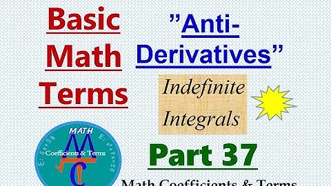 Basic Math Terms - Part 37 - Calculus - 1, "Anti - Derivatives"