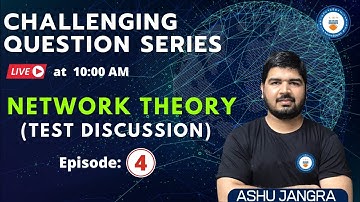 E4: Network Theory (Test Discussion) | Challenging Questions Series | Live at 10:00AM | Ashu Jangra