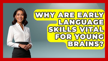 Why Are Early Language Skills Vital For Young Brains? - Brain Development Hub