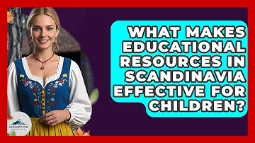 What Makes Educational Resources in Scandinavia Effective for Children? | Unmapping Scandinavia