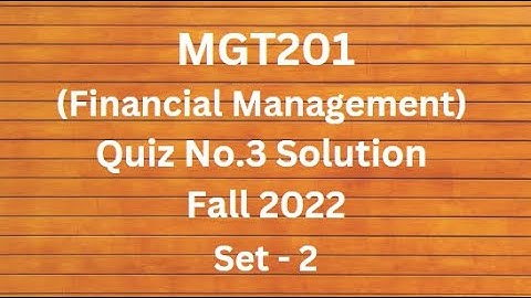 MGT201 (Financial Management) Quiz No.3 Solution Fall 2022 Set - 2