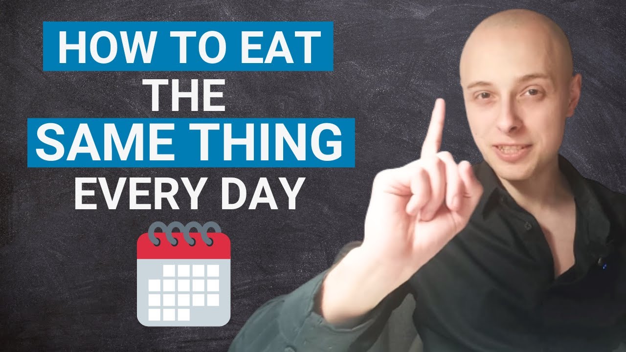 how-to-eat-the-same-thing-every-day-youtube