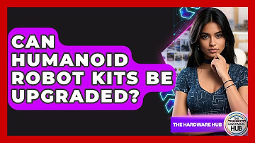 Can Humanoid Robot Kits Be Upgraded? - The Hardware Hub